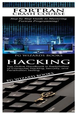 FORTRAN Crash Course + Hacking by Pg Wizard Books