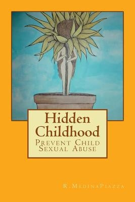 Hidden Childhood: Prevent Child Sexual Abuse by Medina Piazza, R.