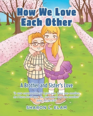 How We Love Each Other: A Brother and Sister's Love by Elam, Sharon L.
