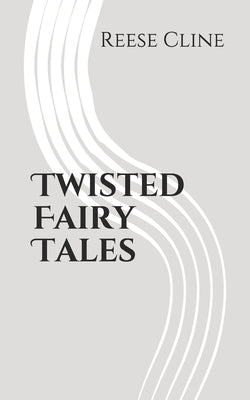 Twisted Fairy Tales by Cline, Reese
