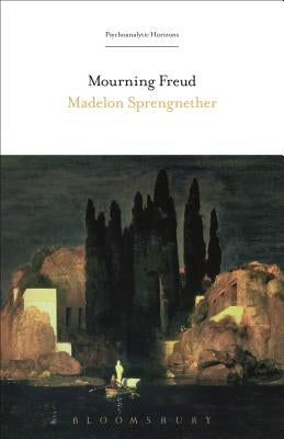 Mourning Freud by Sprengnether, Madelon