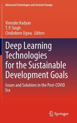 Deep Learning Technologies for the Sustainable Development Goals: Issues and Solutions in the Post-Covid Era by Kadyan, Virender