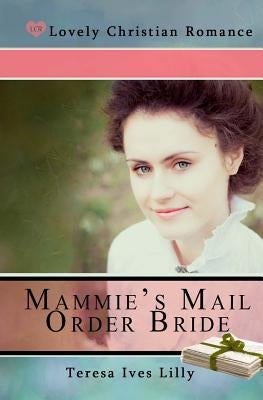 Mammie's Mail Order Bride by Lilly, Teresa Ives