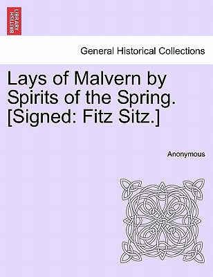 Lays of Malvern by Spirits of the Spring. [signed: Fitz Sitz.] by Anonymous