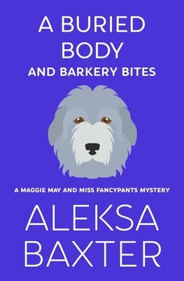A Buried Body and Barkery Bites by Baxter, Aleksa