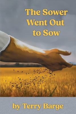 The Sower Went Out to Sow by Barge, Terry