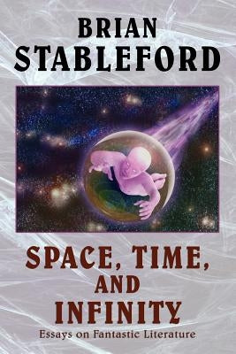 Space, Time, and Infinity: Essays on Fantastic Literature by Stableford, Brian