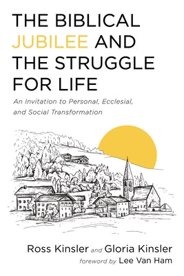 The Biblical Jubilee and the Struggle for Life by Kinsler, Ross