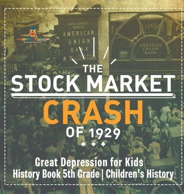 The Stock Market Crash of 1929 - Great Depression for Kids - History Book 5th Grade Children's History by Baby Professor