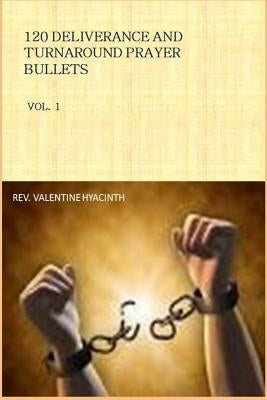 120 Deliverance and Turnaround prayer Bullets by Hyacinth, Valentine