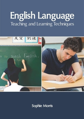 English Language: Teaching and Learning Techniques by Morris, Sophie