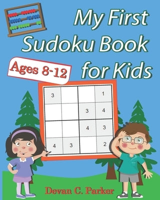 My First Sudoku Book for Kids: Ages 8-12 by Parker, Devan C.