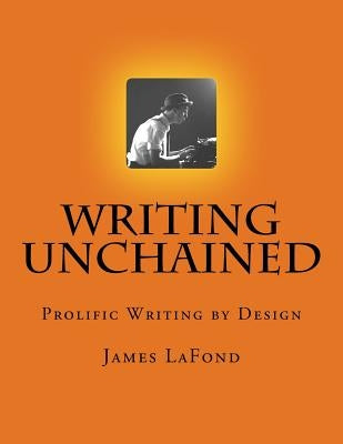 Writing Unchained: Prolific Writing by Design by Lorincz, Danica