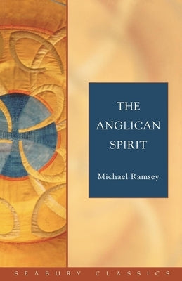 The Anglican Spirit: Seabury Classics by Ramsey, Michael