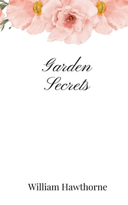 Garden Secrets by Hawthorne, William