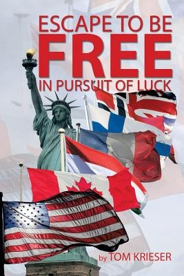 Escape to Be Free in Pursuit of Luck by Krieser, Tom