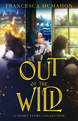Out of the Wild by McMahon, Francesca