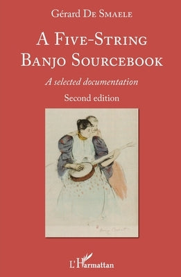 A Five-String Banjo Sourcebook: A selected documentation Second edition by de Smaele, Gérard