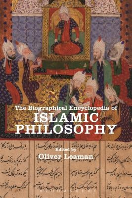 The Biographical Encyclopedia of Islamic Philosophy by Leaman, Oliver