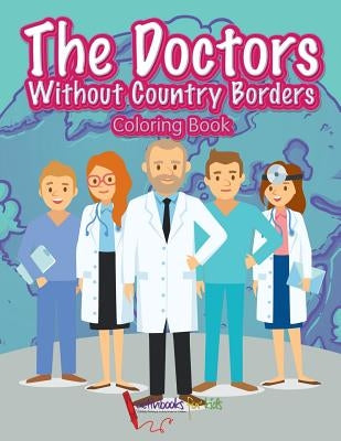 The Doctors Without Country Borders Coloring Book by For Kids, Activibooks