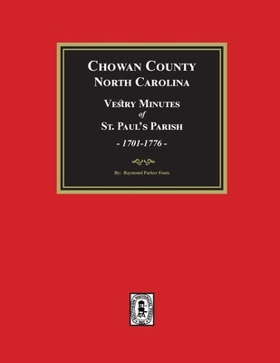 Vestry Minutes of St. Paul's Parish, Chowan County, North Carolina, 1701-1776 (2nd Edition) by Fouts