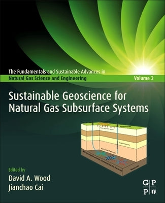 Sustainable Geoscience for Natural Gas Subsurface Systems by Wood, David A.