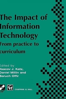 Impact of Information Technology: From Practice to Curriculum by Katz, Yaacov
