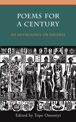 Poems for a Century: An Anthology on Nigeria by Omoniyi, Tope