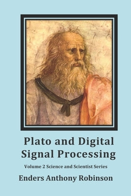 Plato and Digital Signal Processing: Volume 2 in the Scientist and Science series by Robinson, Enders Anthony