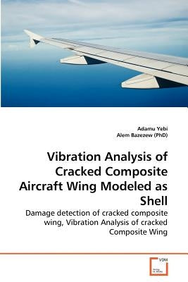 Vibration Analysis of Cracked Composite Aircraft Wing Modeled as Shell by Yebi, Adamu