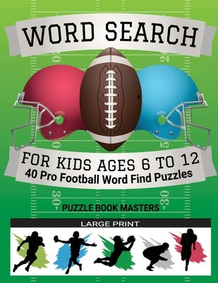 Word Search for Kids Ages 6 to 12: 40 Pro Football Word Find Puzzles - Large Print by Masters, Puzzle Book
