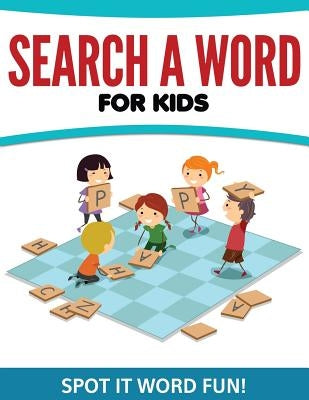 Search A Word For Kids: Spot It Word Fun! by Speedy Publishing LLC