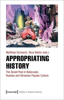 T.B.C_history as Entertainment: On the Popularization of the Soviet Past in Eastern European Cultures: Belarus, Ukraine, Russia by 