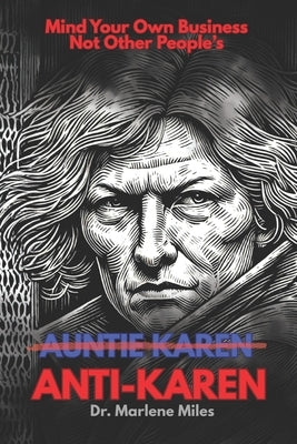Anti-Karen: How to Mind Your Business Without Minding Other People's by Miles, Marlene