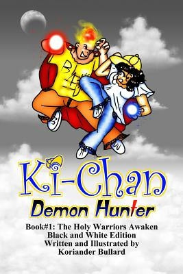 Ki-Chan: Demon Hunter: Black and White: Book #1: The Holy Warriors Awaken by Bullard, Koriander