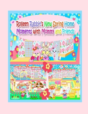 Rolleen Rabbit's New Spring Home Moments with Mommy and Friends by Kong, Rowena