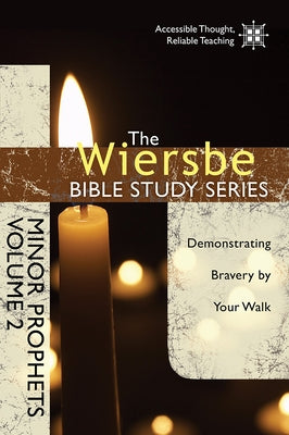 Minor Prophets, Volume 2: Demonstrating Bravery by Your Walk by Wiersbe, Warren W.
