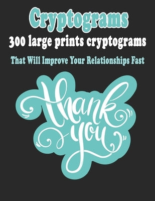 Cryptograms: 300 Large Prints Cryptograms Puzzle Books That Will Improve Your Relationships Fast by Cryptograms, Bouchama