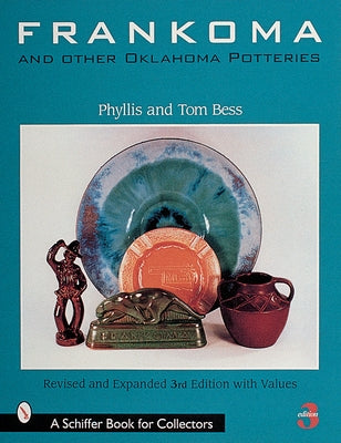Frankoma and Other Oklahoma Potteries by Bess, Phyllis And Tom
