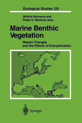 Marine Benthic Vegetation: Recent Changes and the Effects of Eutrophication by Schramm, Winfried