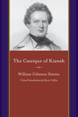 Cassique of Kiawah: A Colonial Romance by Simms, William Gilmore