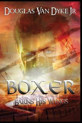 Boxer Earns His Wings by Van Dyke, Douglas, Jr.