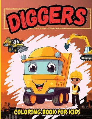 Diggers Coloring Book For Kids: Amazing Excavators, Diggers Illustration for Childrens, High Quality Pages for Toddlers, Preschoolers by Tobba