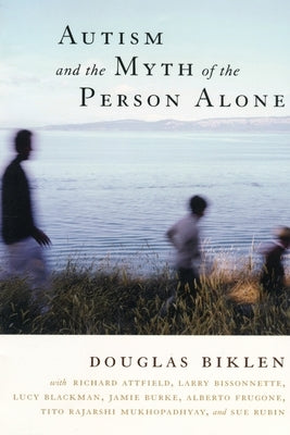 Autism and the Myth of the Person Alone by Biklen, Douglas