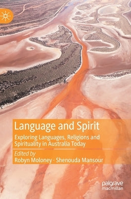 Language and Spirit: Exploring Languages, Religions and Spirituality in Australia Today by Moloney, Robyn