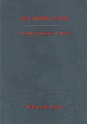 Allatoona Pass: A Needless Effusion of Blood by Scaife, William