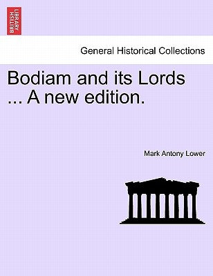 Bodiam and Its Lords ... a New Edition. by Lower, Mark Antony
