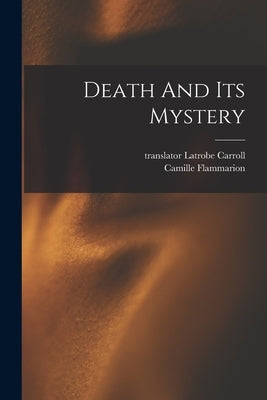 Death And Its Mystery by Flammarion, Camille