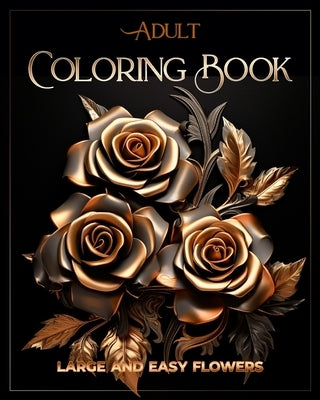 Adult Coloring Book Large and Easy Flowers: Relaxation Patterns Stress Relief by Oghi, Dominic