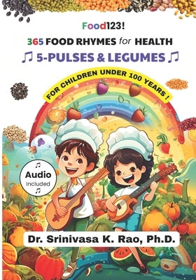 365 Food Rhymes for Health-PULSES & LEGUMES: For Children Under 100 Years by Rao, Srinivasa K.